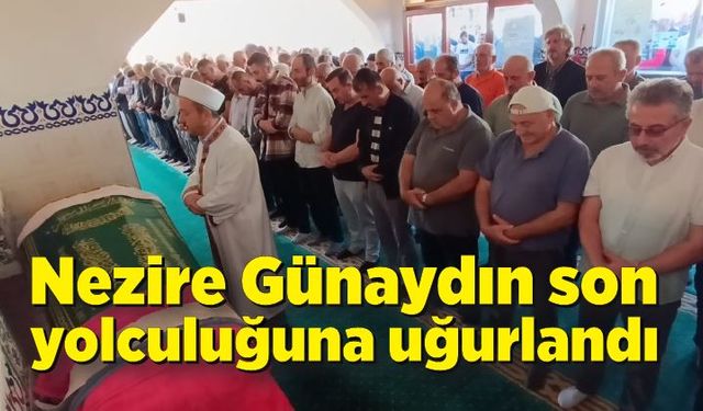 Nezire Günaydın son yolculuğuna uğurlandı