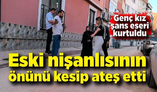 Eski nişanlısının önünü kesip ateş etti; Genç kız şans eseri kurtuldu