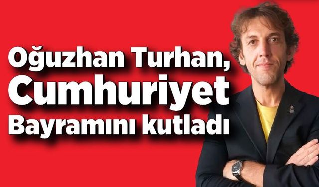 Oğuzhan Turhan, Cumhuriyet Bayramını kutladı