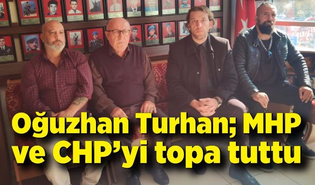 Oğuzhan Turhan; MHP ve CHP’yi topa tuttu