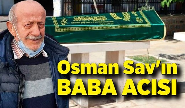 Osman Sav'ın baba acısı