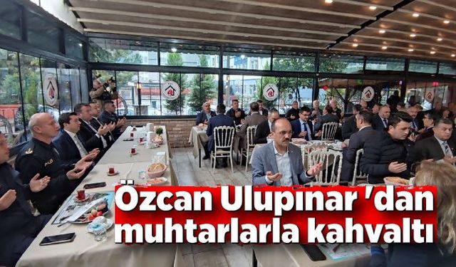 Özcan Ulupınar 'dan muhtarlarla kahvaltı