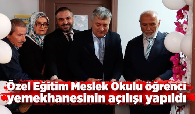 Özel Eğitim Meslek Okulu öğrenci yemekhanesi açıldı