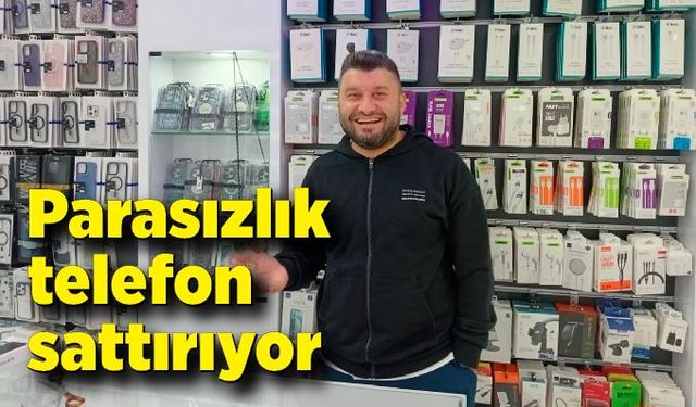 Parasızlık telefon sattırıyor