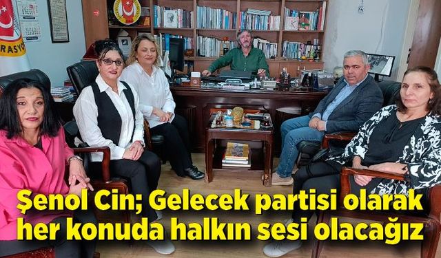 Şenol Cin; Gelecek partisi olarak her konuda halkın sesi olacağız