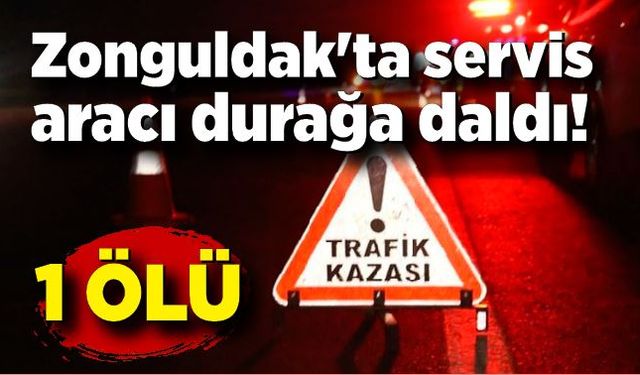 Zonguldak'ta servis aracı durağa daldı! 1 ölü