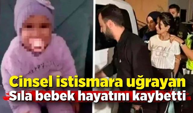 Cinsel istismara uğrayan Sıla bebek hayatını kaybetti