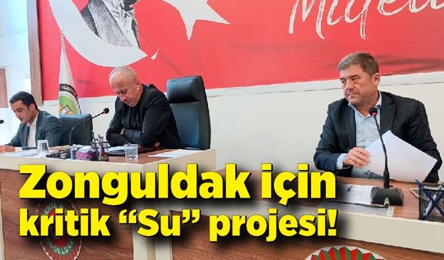 Zonguldak için kritik “Su” projesi!