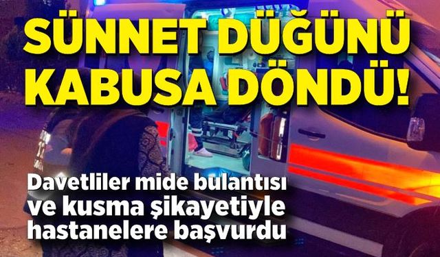 Sünnet düğünü kabusa döndü: 60'tan fazla davetli hastanelik oldu