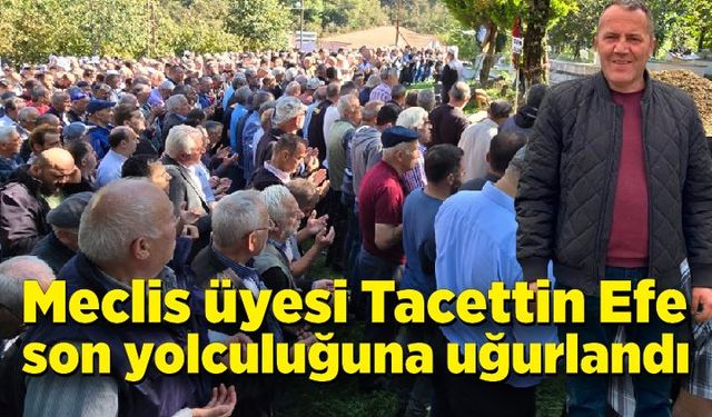 Hayatını kaybeden meclis üyesi son yolculuğuna uğurlandı