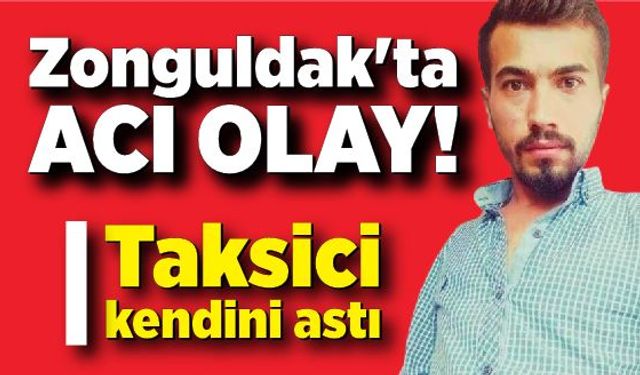 Zonguldak'ta acı olay! Taksici kendini astı