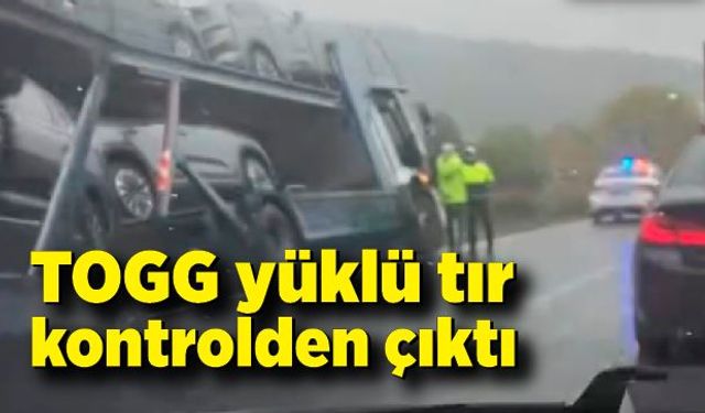 TOGG yüklü tır kontrolden çıktı