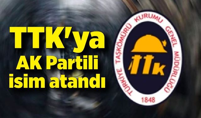 TTK'ya AK Partili isim atandı