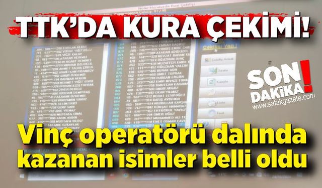 TTK'da kurada kazanan Vinç operatörü şanslı isimleri belli oldu