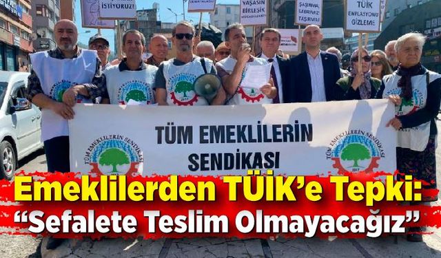 Emeklilerden TÜİK’e Tepki: “Sefalete Teslim Olmayacağız”