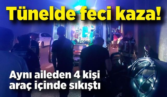 Tünelde can pazarı: Aynı aileden 4 kişi araç içinde sıkıştı