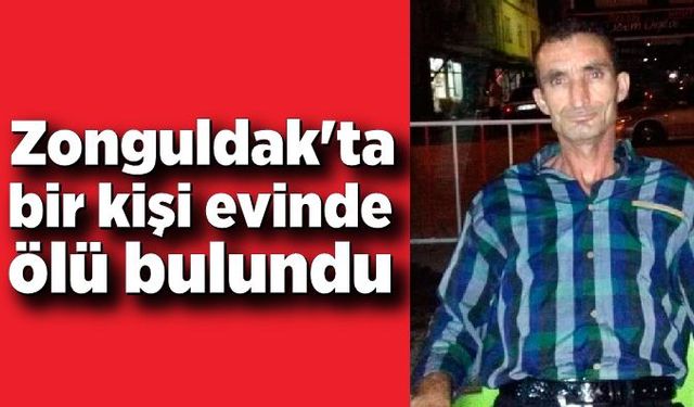 Zonguldak'ta bir kişi evinde ölü bulundu