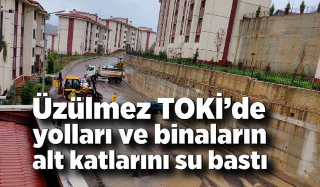 Üzülmez TOKİ’de yolları ve binaların alt katlarını su bastı