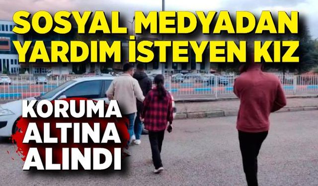 Sosyal medyadan yardım isteyen genç kızın ifadesine başvuruldu