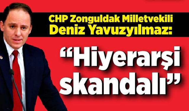 Deniz Yavuzyılmaz: “Hiyerarşi skandalı”