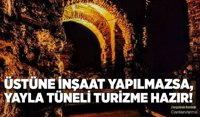 Üstüne inşaat yapılmazsa, Yayla tüneli turizme hazır!