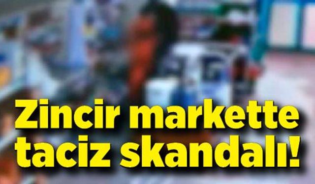 Zincir markette taciz skandalı! Polisler harekete geçti