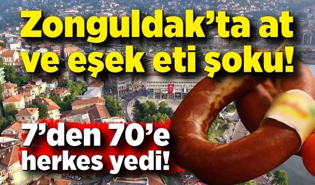 Zonguldak’ta at ve eşek eti şoku! 7’den 70’e herkes yedi!