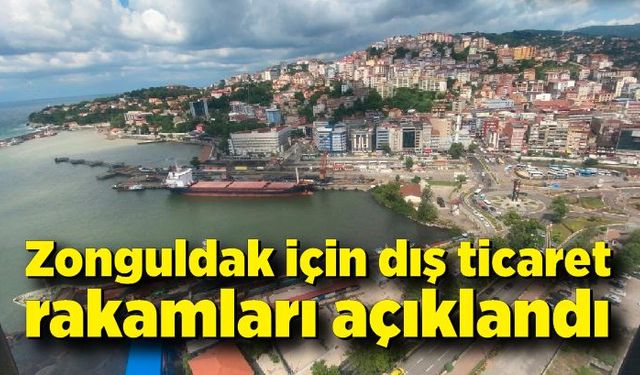 Zonguldak için dış ticaret rakamları açıklandı