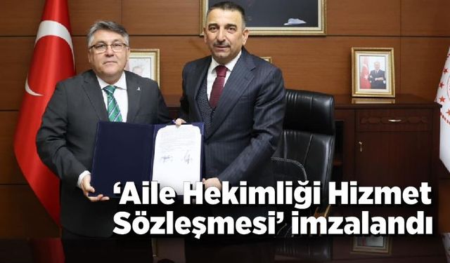 ‘Aile Hekimliği Hizmet Sözleşmesi’ imzalandı