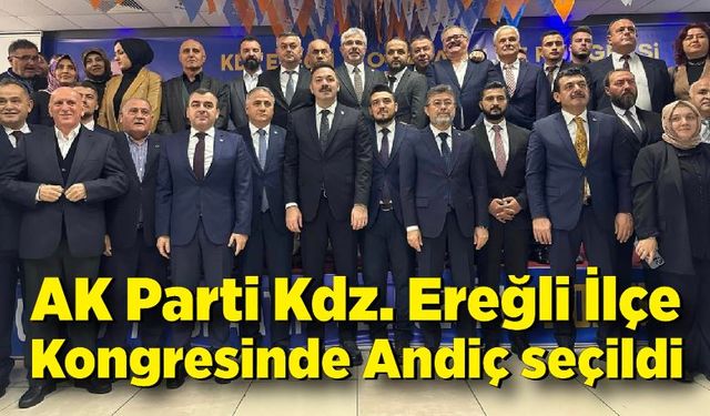 AK Parti Kdz. Ereğli İlçe Kongresinde Andiç seçildi