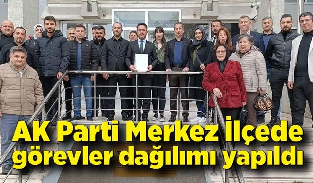 AK Parti Merkez İlçe Başkanlığı görev dağılımları yapıldı