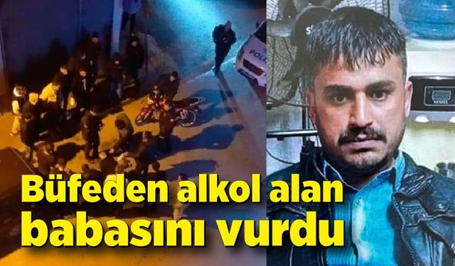 Büfeden alkol alan babasını vurdu