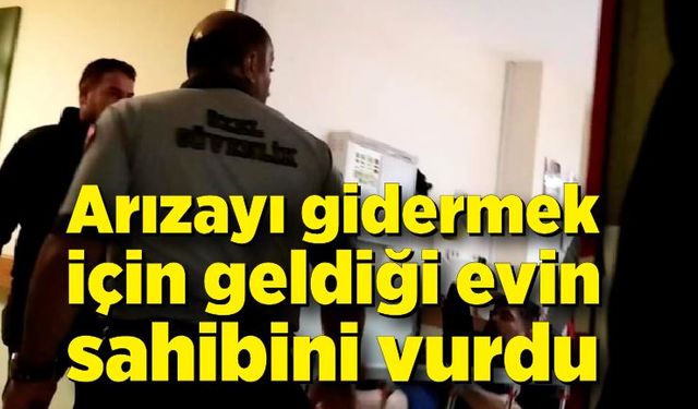 Arızayı gidermek için geldiği evin sahibini vurdu