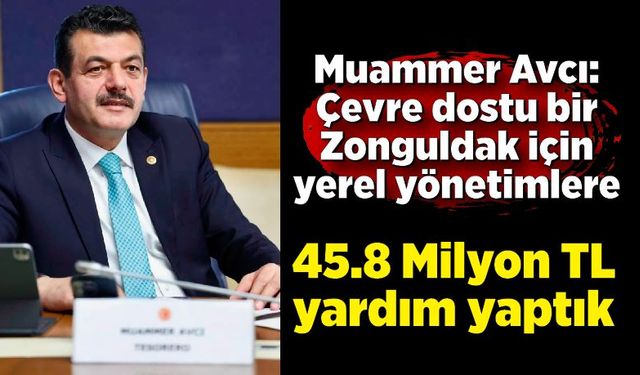 Avcı: “Çevre dostu bir Zonguldak için yerel yönetimlere 45.8 milyon TL destek sağladık”