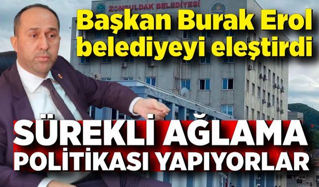 Başkan Burak Erol belediyeyi eleştirdi; "Sürekli ağlama politikası yapıyorlar"