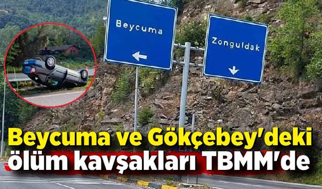 Beycuma ve Gökkçebey'deki ölüm kavşağı TBMM'de