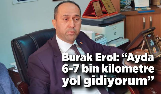 Burak Erol: “Ayda 6-7 bin kilometre yol gidiyorum”