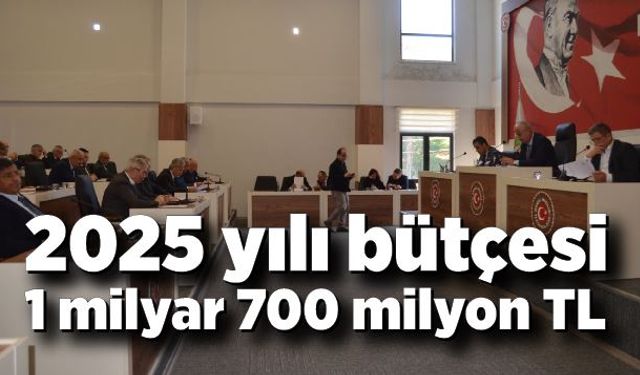 2025 yılı bütçesi 1 milyar 700 milyon TL