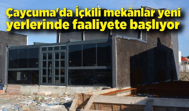 Çaycuma'da İçkili mekânlar yeni yerlerinde faaliyete başlıyor