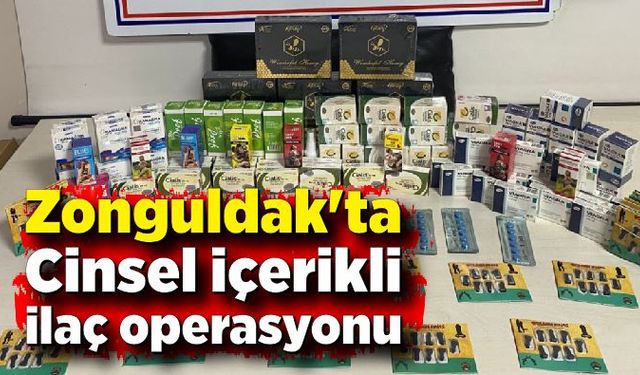 Zonguldak'ta Cinsel içerikli ilaç operasyonu