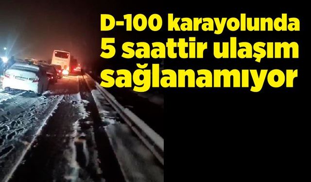 D-100 karayolunda 5 saattir ulaşım sağlanamıyor