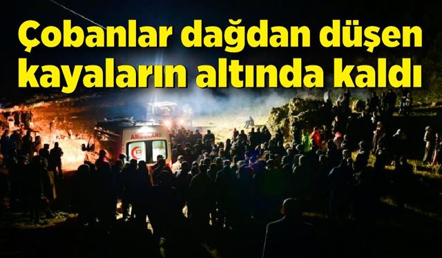 Çobanlar dağdan düşen kayaların altında kaldı