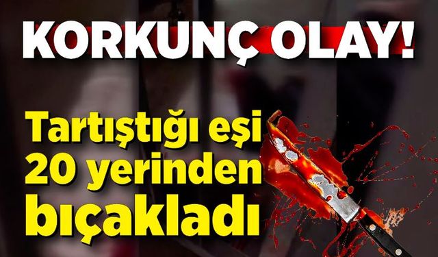 Eşi tarafından defalarca bıçaklanan kadın ağır yaralandı