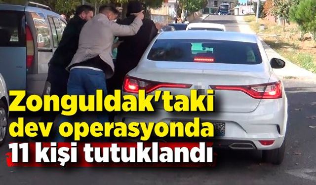 Zonguldak'taki dev operasyonda 11 kişi tutuklandı