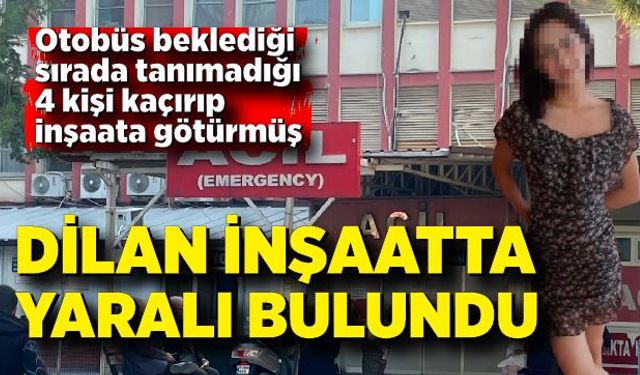 Okuldan çıktıktan sonra kendisinden haber alınamayan Dilan inşaatta bulundu