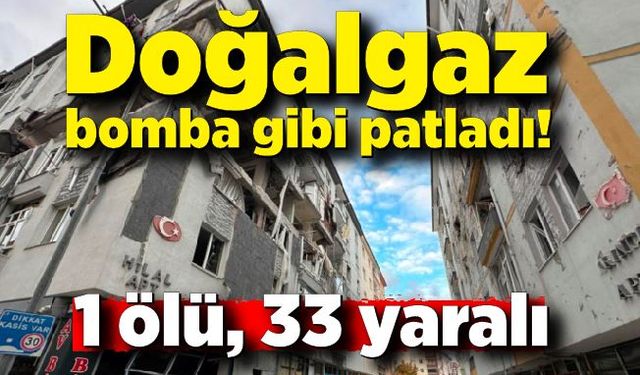 Doğalgaz bomba gibi patladı! 1 ölü, 33 yaralı