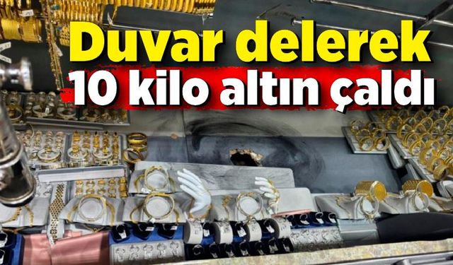 Duvar delerek girdiği kuyumcudan 10 kilogram altın çaldı