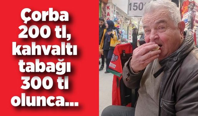 Çorba 200 tl, kahvaltı tabağı 300 tl olunca…