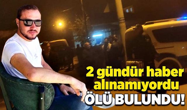 2 gündür haber alınamıyordu, ölü bulundu