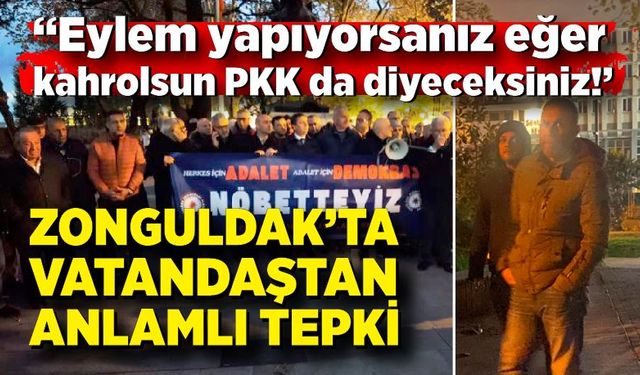 Zonguldak'ta vatandaştan eylemcilere tepki; Eylem yapıyorsanız eğer kahrolsun PKK diyeceksiniz